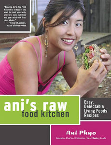 Ani's Raw Food Kitchen: Easy, Delectable Living Foods Recipes - By Ani Phyo