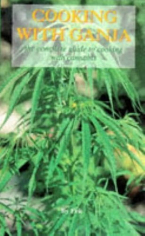 Cooking With Ganja; The Complete Guide To Cooking With Cannabis - By Eric