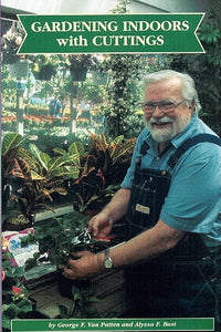 Gardening Indoors with Cuttings - By George F. Van Patten & Alyssa F. Bust