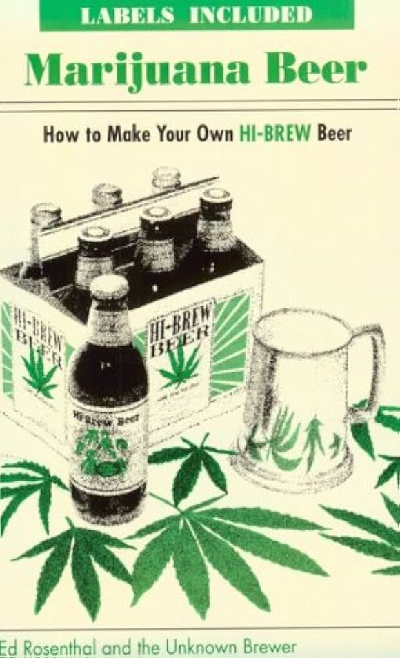 Marijuana Beer; How to Make Your Own HI-BREW Beer - By Ed Rosenthal & the Unknown Brewer