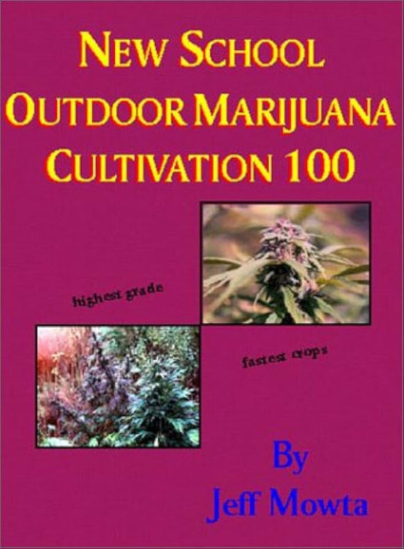 New School Outdoor Marijuana Cultivation 100 - By Jeff Mowta