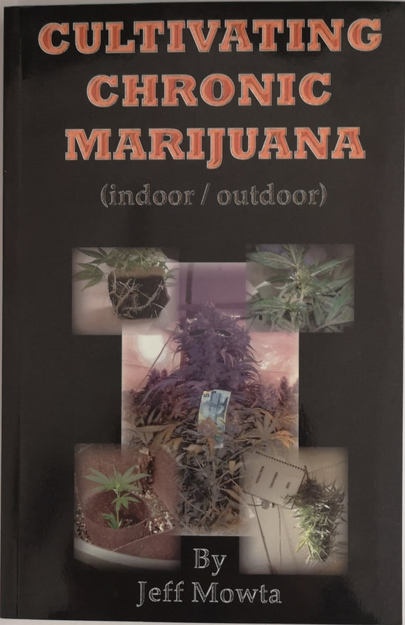 Cultivating Chronic Marijuana; Indoor/Outdoor - By Jeff Mowta