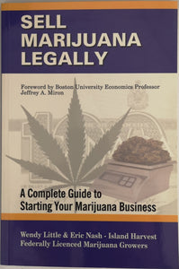 Sell Marijuana Legally; A Complete Guide to Starting Your Marijuana Business - By Wendy D. Little and Eric J.M. Nash