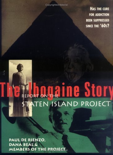 The Ibogaine Story; Report on the Staten Island Project - By Paul De Rienzo, Dana Beal, & Members of the Project