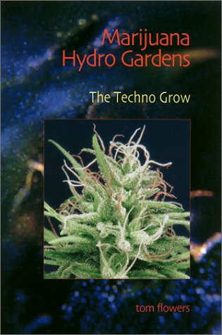 Marijuana Hydro Gardens: The Techno - Tom Flowers