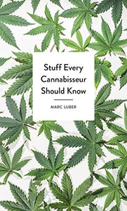 Stuff Every Cannabisseur Should Know - Marc Luber