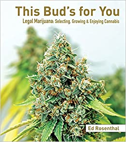 This Bud's for You: Legal Marijuana: Selecting, Growing & Enjoying Cannabis